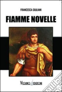 Fiamme novelle libro di Giuliani Francesca