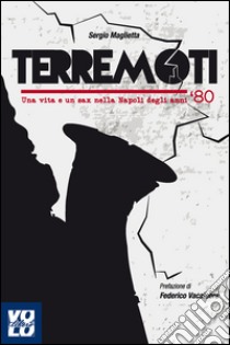 Terremoti. Una vita e un sax nella Napoli degli anni '80 libro di Maglietta Sergio