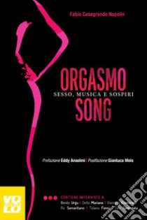 Orgasmo song. Sesso, musica e sospiri libro di Casagrande Napolin Fabio