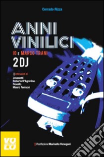 Anni vinilici. Io e Marco Trani 2 DJ libro di Rizza Corrado