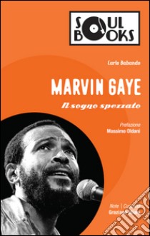 Marvin Gaye. Il sogno spezzato libro di Babando Carlo