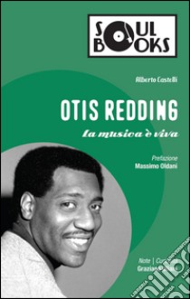 Otis Redding. La musica è viva libro di Castelli Alberto