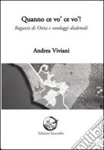 Quanno ce vo' ce vo'. Ragazzi di Ostia e sondaggi dialettali libro di Viviani Andrea