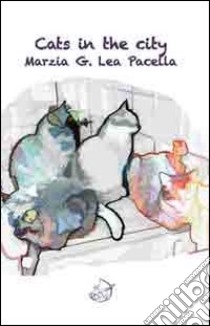 Cats in the city. Ediz. italiana libro di Pacella Marzia