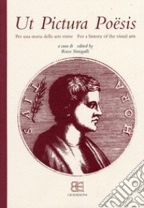 Ut pictura poësis. Per una storia delle arti visive-For a history of the visual arts. Ediz. bilingue libro di Sinisgalli R. (cur.)