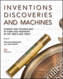 Inventions discoveries and machines. Science and tecnology in Turin and Piedmont in the 1800's and 1900's libro di Bassignana Pier Luigi; Zanini Alba