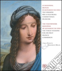 La Madonna dei fusi di Leonardo da Vinci tre versioni per la sua prima committenza francese. Ediz. italiana e inglese libro di Pedretti Carlo; Melani Margherita