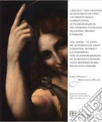 L'Angelo/San Giovanni di Leonardo da Vinci. Un dipinto senza committente: le trasformazioni del Patrono di Firenze fra Roma, Milano e Amboise. Ediz. italiana e inglese libro di Pedretti Carlo; Melani Margherita