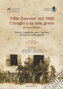 Villa Estense nel '900 i luoghi e la sua gente. Storia, tradizioni, usi e costumi attraverso la fotografia. Ediz. illustrata. Vol. 2 libro di Merlin Agostino; Ferro Angelo; Quaglia I.