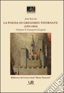 La poesia di Gregorio Tifernate (1414-1464) libro di Butcher John