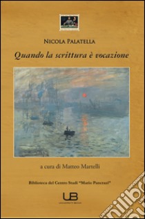 Quando la scrittura è vocazione libro di Palatella Nicola; Martelli M. (cur.)