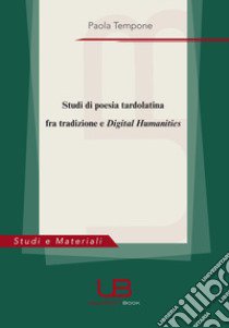 Studi di poesia tardolatina fra tradizione e digital humanities libro di Tempone Paola