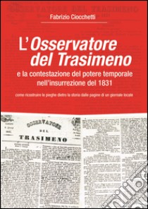 L'Osservatore del Trasimeno e la contestazione del potere temporale nell'insurrezione del 1831 libro di Ciocchetti Fabrizio