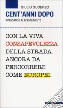 Cent'anni dopo. Ripensando al Risorgimento libro di Guderzo Giulio