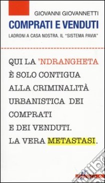 Comprati e venduti. Ladroni a casa nostra. Il «sistema Pavia» libro di Giovannetti Giovanni