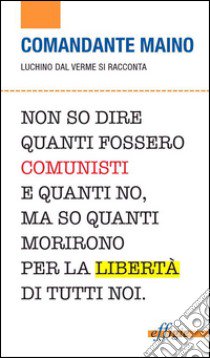 Comandante Maino. Luchino Dal Verme si racconta libro di Giovannetti G. (cur.)