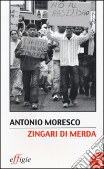 Zingari di merda. Ediz. illustrata libro di Moresco Antonio