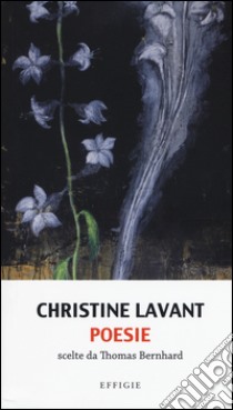 Poesie. Scelte da Thomas Bernhard libro di Lavant Christine