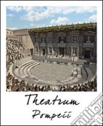 Pompei teatro. Stato attuale e ricostruzione. Ediz. multilingue libro