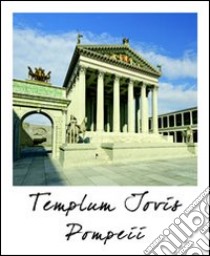 Pompei tempio di Giove. Stato attuale e ricostruzione. Ediz. multilingue libro