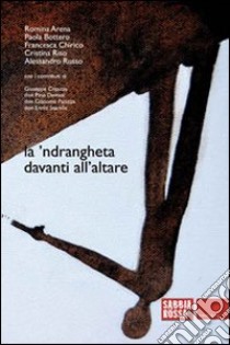 La 'ndrangheta davanti all'altare. La Chiesa che resiste, la Chiesa che si volta dall'altra parte libro