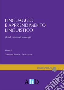 Linguaggio e apprendimento linguistico. Metodi e strumenti tecnologici libro di Bianchi F. (cur.); Leone P. (cur.)