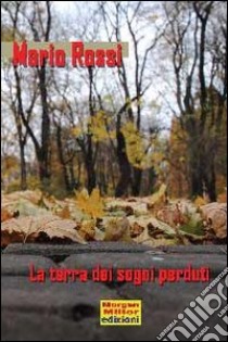 La terra dei sogni perduti libro di Rossi Mario