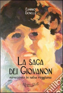 La saga dei Giovanon. Novecento in salsa reggiana libro di Donelli Erminio