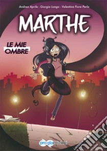 Marthe. Le mie ombre libro di Aprile Andrea; Longo Giorgia; Perla Valentina Fiore