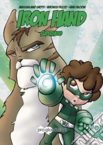 Iron Hand. Superhero libro di Grotti Massimiliano; Frizzo Veronica; Falcioni Sara