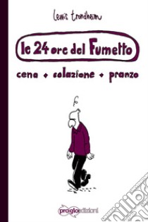 Le 24 ore del fumetto. Cena, colazione, pranzo libro di Trondheim Lewis