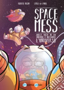 Space Mess. Quella volta in cui andammo a incasinare l'universo libro di Lauro Carlo; Megna Roberto