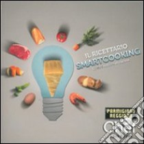 Il ricettario smartcooking. Creare cultura in cucina libro