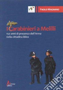 I carabinieri a Melilli. 150 anni di presenza dell'Arma nella cittadina libro di Magnano Paolo