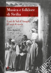 Musica e folklore di Sicilia. Cori di Val d'Anapo. 81 anni di storia libro di Bonasera T. (cur.)