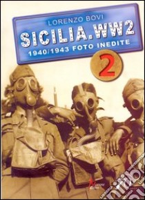 Sicilia. WW2 1940-1943. Foto inedite. Ediz. illustrata libro di Bovi Lorenzo