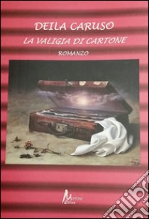 La valigia di cartone libro di Caruso Deila