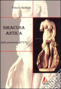 Siracusa antica dalla preistoria all'878 libro di Belfiore Vittorio