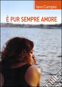 È pur sempre amore libro di Campisi Iano