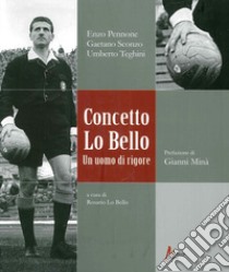 Concetto Lo Bello. Un uomo di rigore libro di Pennone Enzo; Sconzo Gaetano; Teghini Umberto; Lo Bello R. (cur.)