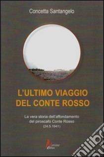 L'ultimo viaggio del Conte Rosso. La vera storia dell'affondamento del piroscafo «Conte Rosso» (25.5.1941) libro di Santangelo Concetta