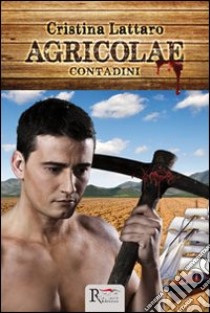 Agricolae. Contadini libro di Lattaro Cristina