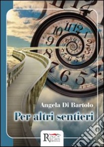 Per altri sentieri libro di Di Bartolo Angela