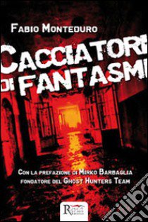 Cacciatori di fantasmi libro di Monteduro Fabio