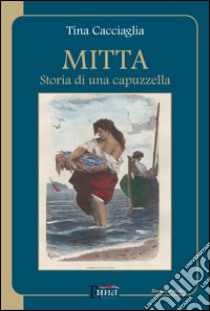 Mitta. Storia di una capuzzella libro di Cacciaglia Tina