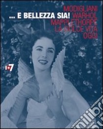 ... E bellezza sia! Modigliani, Warhol, Mapplethorpe, la Dolce vita, oggi. Ediz. multilingue libro di Piccari F. (cur.)