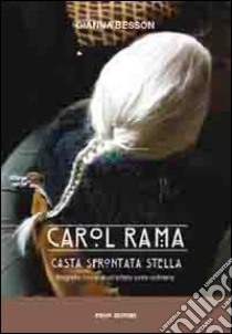 Carol Rama, casta sfrontata stella. Biografia corale di un'artista estra-ordinaria libro di Besson Gianna