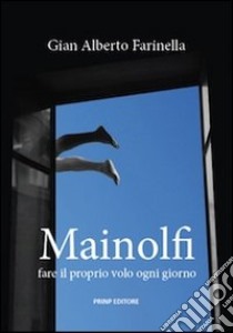 Mainolfi. Fare il proprio volo ogni giorno. Ediz. illustrata libro di Farinella G. Alberto