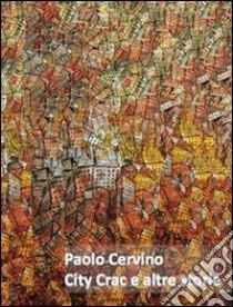 Paolo Cervino. City crac e altre storie. Ediz. illustrata libro di Gaddi Manlio