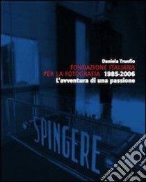 Fondazione italiana per la fotografia 1985-2006. L'avventura di una passione. Ediz. illustrata libro di Trunfio Daniela